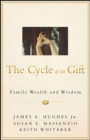 The Cycle of the Gift : Family Wealth and Wisdom - eBook