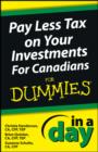Pay Less Tax on Your Investments In a Day For Canadians For Dummies - eBook