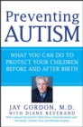 Preventing Autism : What You Can Do to Protect Your Children Before and After Birth - eBook