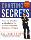Charting Secrets : Trade Like a Machine and Finally Beat the Markets Using These Bulletproof Strategies - eBook