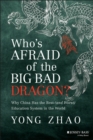 Who's Afraid of the Big Bad Dragon? : Why China Has the Best (and Worst) Education System in the World - eBook