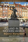 Poland in the Modern World : Beyond Martyrdom - eBook
