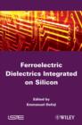Ferroelectric Dielectrics Integrated on Silicon - eBook