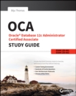 OCA: Oracle Database 12c Administrator Certified Associate Study Guide : Exams 1Z0-061 and 1Z0-062 - Book