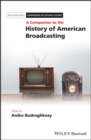 A Companion to the History of American Broadcasting - eBook