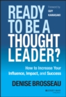 Ready to Be a Thought Leader? : How to Increase Your Influence, Impact, and Success - Book
