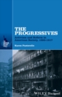 The Progressives : Activism and Reform in American Society, 1893 - 1917 - Book