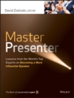 Master Presenter : Lessons from the World's Top Experts on Becoming a More Influential Speaker - eBook