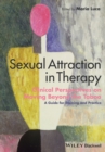Sexual Attraction in Therapy : Clinical Perspectives on Moving Beyond the Taboo - A Guide for Training and Practice - eBook