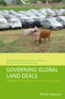 Governing Global Land Deals : The Role of the State in the Rush for Land - eBook
