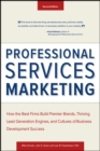 Professional Services Marketing : How the Best Firms Build Premier Brands, Thriving Lead Generation Engines, and Cultures of Business Development Success - eBook