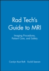 Rad Tech's Guide to MRI : Imaging Procedures, Patient Care, and Safety - eBook