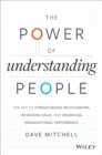 The Power of Understanding People : The Key to Strengthening Relationships, Increasing Sales, and Enhancing Organizational Performance - Book