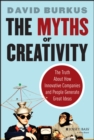The Myths of Creativity : The Truth About How Innovative Companies and People Generate Great Ideas - eBook