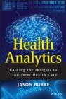 Health Analytics : Gaining the Insights to Transform Health Care - eBook