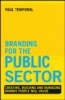 Branding for the Public Sector : Creating, Building and Managing Brands People Will Value - eBook
