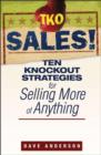 TKO Sales! : Ten Knockout Strategies for Selling More of Anything - eBook