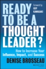 Ready to Be a Thought Leader? : How to Increase Your Influence, Impact, and Success - eBook