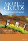 Mobile Clouds : Exploiting Distributed Resources in Wireless, Mobile and Social Networks - eBook