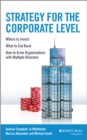 Strategy for the Corporate Level : Where to Invest, What to Cut Back and How to Grow Organisations with Multiple Divisions - Book