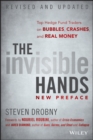 The Invisible Hands : Top Hedge Fund Traders on Bubbles, Crashes, and Real Money - Book