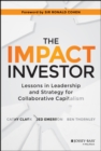 The Impact Investor : Lessons in Leadership and Strategy for Collaborative Capitalism - eBook