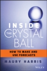 Inside the Crystal Ball : How to Make and Use Forecasts - eBook