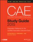 CAE Study Guide 2015 : Preparation Reference for the Certified Association Executive Exam - eBook