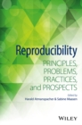 Reproducibility : Principles, Problems, Practices, and Prospects - eBook