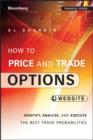 How to Price and Trade Options : Identify, Analyze, and Execute the Best Trade Probabilities, + Website - eBook