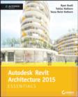 Autodesk Revit Architecture 2015 Essentials : Autodesk Official Press - eBook