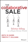The Collaborative Sale : Solution Selling in a Buyer Driven World - eBook