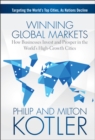 Winning Global Markets : How Businesses Invest and Prosper in the World's High-Growth Cities - eBook