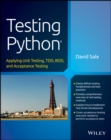Testing Python : Applying Unit Testing, TDD, BDD and Acceptance Testing - Book
