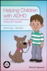 Helping Children with ADHD : A CBT Guide for Practitioners, Parents and Teachers - Book