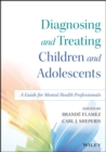Diagnosing and Treating Children and Adolescents : A Guide for Mental Health Professionals - eBook