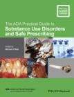 The ADA Practical Guide to Substance Use Disorders and Safe Prescribing - eBook