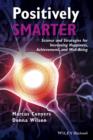 Positively Smarter : Science and Strategies for Increasing Happiness, Achievement, and Well-Being - eBook