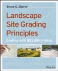 Landscape Site Grading Principles : Grading with Design in Mind - eBook