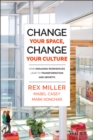 Change Your Space, Change Your Culture : How Engaging Workspaces Lead to Transformation and Growth - eBook