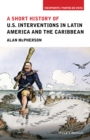 A Short History of U.S. Interventions in Latin America and the Caribbean - eBook