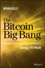 The Bitcoin Big Bang : How Alternative Currencies Are About to Change the World - eBook