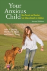 Your Anxious Child : How Parents and Teachers Can Relieve Anxiety in Children - eBook