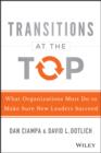 Transitions at the Top : What Organizations Must Do to Make Sure New Leaders Succeed - eBook
