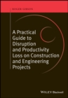 A Practical Guide to Disruption and Productivity Loss on Construction and Engineering Projects - eBook