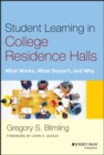 Student Learning in College Residence Halls : What Works, What Doesn't, and Why - eBook