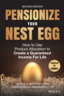 Pensionize Your Nest Egg : How to Use Product Allocation to Create a Guaranteed Income for Life - eBook