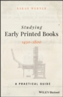 Studying Early Printed Books, 1450-1800 : A Practical Guide - eBook