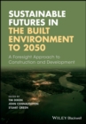Sustainable Futures in the Built Environment to 2050 : A Foresight Approach to Construction and Development - eBook