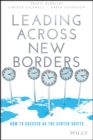 Leading Across New Borders : How to Succeed as the Center Shifts - eBook